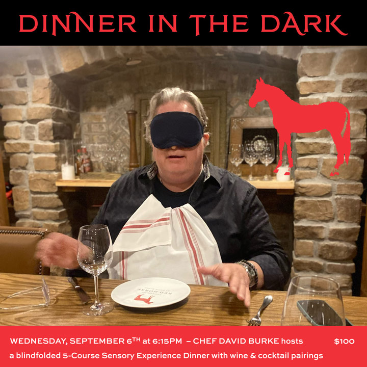 9/6 Dinner in the Dark with Chef David Burke. A blindfolded 5-Course Dinner with Pairings